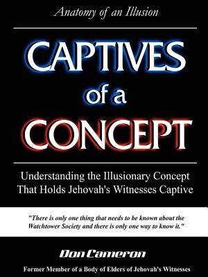 Captives of a Concept (Anatomy of an Illusion) by Cameron, Don