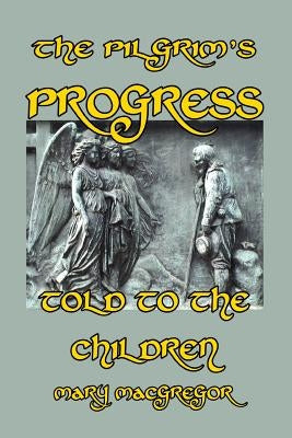 The Pilgrim's Progress Told to the Children by MacGregor, Mary