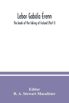 Lebor gabála Érenn: The book of the taking of Ireland (Part I) Paperback Alpha Edition