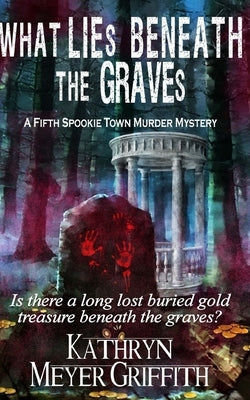 What Lies Beneath the Graves: The Fifth Spookie Town Murder Mystery Paperback Createspace Independent Publishing Platform