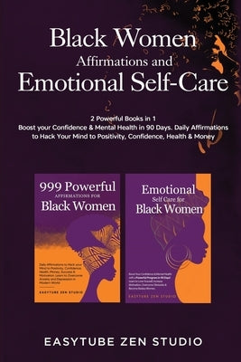 Black Women Affirmations and Emotional Self Care: 2 Powerful Books in 1 Boost Your Confidence & Mental Health in 90 Days. Daily Affirmations to Hack Y by Studio, Easytube Zen