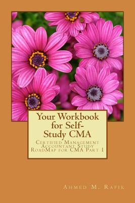 Your Workbook for Self-study CMA: Certified Management Accountant RoadMap CMA Part 1 Paperback Createspace Independent Publishing Platform
