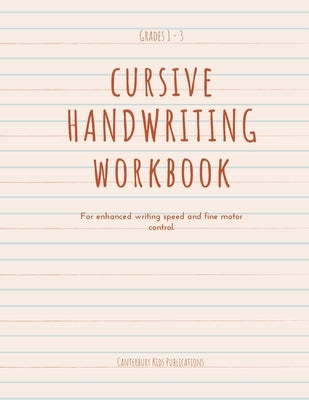 Cursive Handwriting Book: For enhanced writing speed and fine motor control by Canterbury Kids Publications