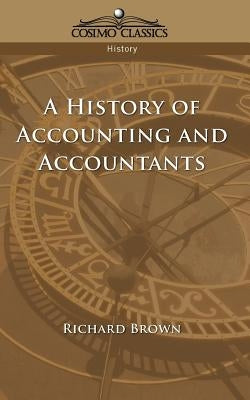 A History of Accounting and Accountants by Brown, Richard
