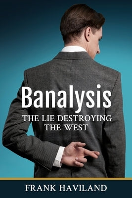 Banalysis: The Lie Destroying The West Paperback Frank Haviland