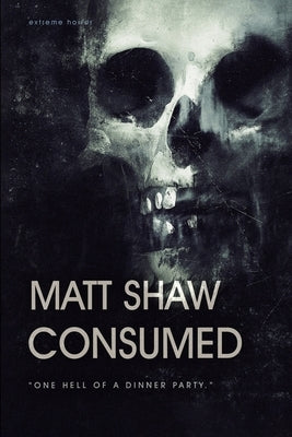 Consumed: A Novel of Extreme Horror and Gore by Shaw, Matt