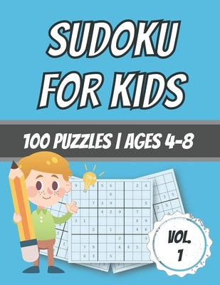 Sudoku For Kids: 100 Puzzles - Ages 4-8 - Easy - Beginner Level - With Solutions Paperback Independently Published