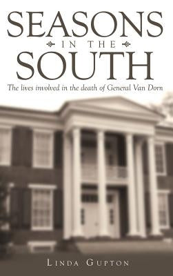 Seasons in the South: The Lives Involved in the Death of General Van Dorn by Gupton, Linda