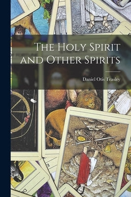 The Holy Spirit and Other Spirits by Teasley, Daniel Otis