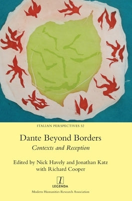 Dante Beyond Borders: Contexts and Reception by Havely, Nick