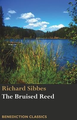 The Bruised Reed and Smoking Flax: (Including A Description of Christ) Paperback Benediction Classics