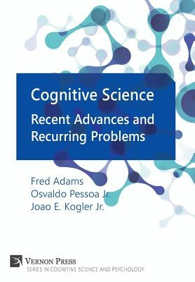 Cognitive Science: Recent Advances and Recurring Problems by Adams, Frederick