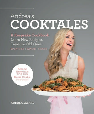 Andrea's Cooktales: A Keepsake Cookbook. Learn New Recipes, Treasure Old Ones by Letard, Andrea