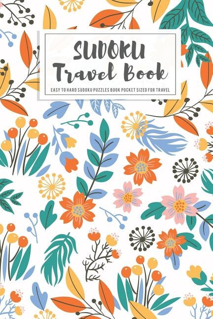 Sudoku Travel Book: Easy to Hard Sudoku Puzzles Book Pocket Sized For Travel Paperback Independently Published
