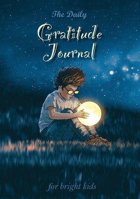 The Daily Gratitude Journal for Bright Kids: An Inspirational Guide to Mindfulness (A5 - 5.8 x 8.3 inch) by Blank Classic