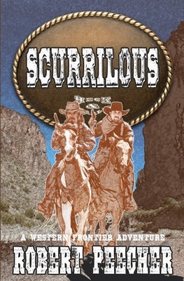 Scurrilous: A Western Frontier Adventure by Peecher, Robert