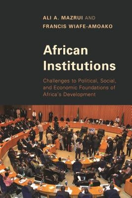 African Institutions: Challenges to Political, Social, and Economic Foundations of Africa's Development Paperback Rowman & Littlefield Publishers
