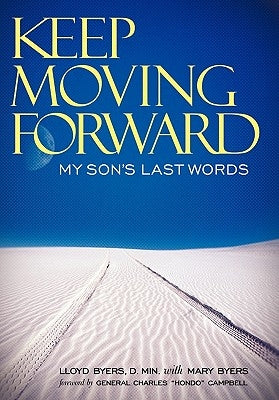 Keep Moving Forward: My Son's Last Words by Byers D. Min, Lloyd