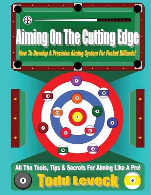 Aiming On The Cutting Edge: How To Develop A Precision Aiming System For Pocket Billiards! Paperback Createspace Independent Publishing Platform