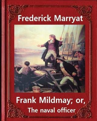 Frank Mildmay; or, The naval officer, By Frederick Marryat (Classic Books): Captain Frederick Marryat Paperback Createspace Independent Publishing Platform