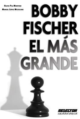 Bobby Fischer El Mas Grande by Lopez, Manuel
