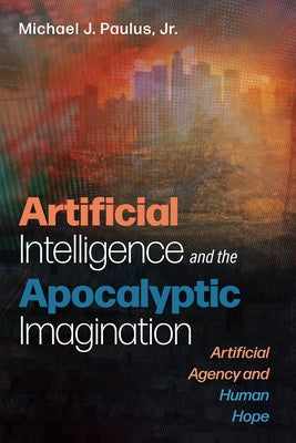 Artificial Intelligence and the Apocalyptic Imagination Paperback Cascade Books