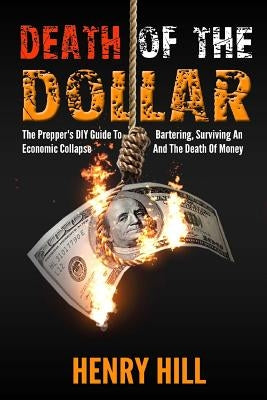Death Of The Dollar: How To Survive The Death Of Money And The Loss Of Paper Assets Paperback Createspace Independent Publishing Platform