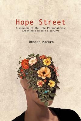 Hope Street: A memoir of Multiple Personalities; creating selves to survive by Macken, Rhonda