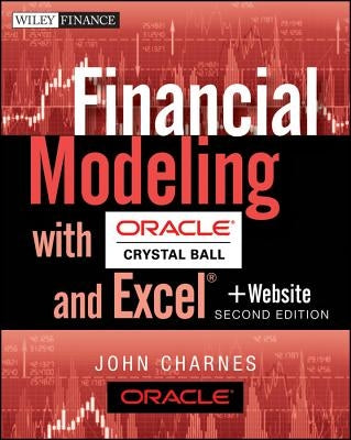 Financial Modeling with Crystal Ball and Excel, + Website by Charnes, John