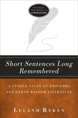 Short Sentences Long Remembered: A Guided Study of Proverbs and Other Wisdom Literature Paperback Lexham Press