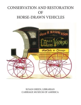 Conservation and Restoration of Horse-Drawn Vehicles Paperback Independently Published