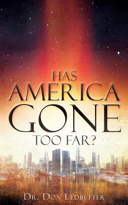 Has America Gone Too Far? Paperback Xulon Press