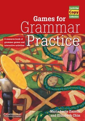 Games for Grammar Practice: A Resource Book of Grammar Games and Interactive Activities by Zaorob, Maria Lucia