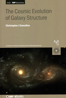 The Cosmic Evolution of Galaxy Structure by Conselice, Christopher J.