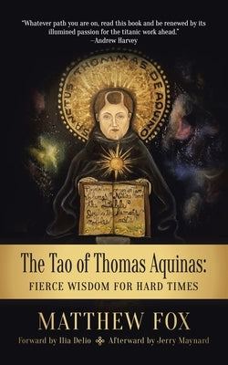 The Tao of Thomas Aquinas: Fierce Wisdom for Hard Times by Fox, Matthew