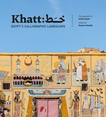 Khatt: Egypt's Calligraphic Landscape by Hamdy, Basma