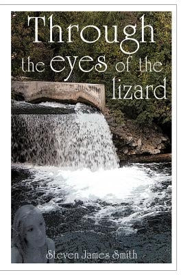 Through the Eyes of the Lizard by Smith, Steven James