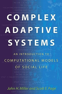 Complex Adaptive Systems: An Introduction to Computational Models of Social Life: An Introduction to Computational Models of Social Life Paperback Princeton University Press