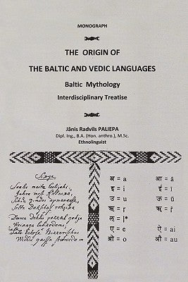 The Origin of the Baltic and Vedic Languages: Baltic Mythology by Paliepa, Janis