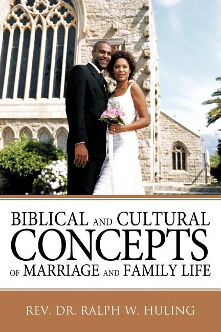 Biblical and Cultural Concepts of Marriage and Family Life Paperback WestBow Press