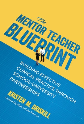 The Mentor Teacher Blueprint: Building Effective Clinical Practice Through School-University Partnerships Paperback Teachers College Press