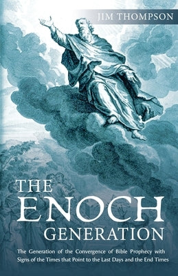 The Enoch Generation: The Generation of the Convergence of Bible Prophecy with Signs of the Times That Point to the Last Days and the End Ti Paperback Trilogy Christian Publishing