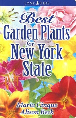 Best Garden Plants for New York State by Cinque, Maria