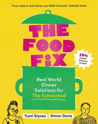 The Food Fix: Real World Dinner Solutions for the Exhausted - 104 Freakin' Fabulous Recipes! Paperback Murdoch Books