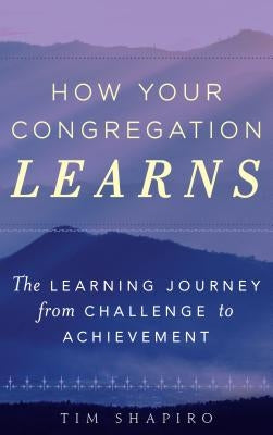 How Your Congregation Learns: The Learning Journey from Challenge to Achievement Paperback Rowman & Littlefield Publishers
