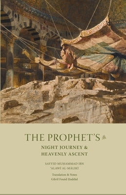 The Prophet's Night Journey and Heavenly Ascent by Alawi Al-Maliki, Sayyid Muhammad