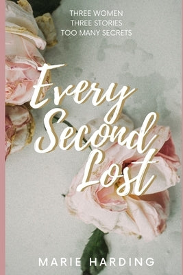 Every Second Lost: A gripping and emotional drama about friendship and family, perfect for fans of Diane Chamberlain and Jodi Picoult Paperback Independently Published