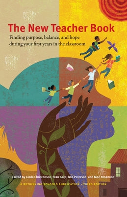 The New Teacher Book: Finding Purpose, Balance, and Hope, During Your First Years in the Classroom Paperback Rethinking Schools
