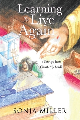 Learning to Live Again: (Through Jesus Christ, My Lord) Paperback Xulon Press