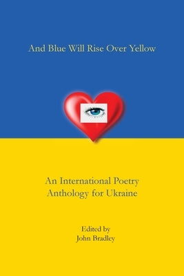 And Blue Will Rise Over Yellow An International Poetry Anthology for Ukraine Paperback Kallisto Gaia Press
